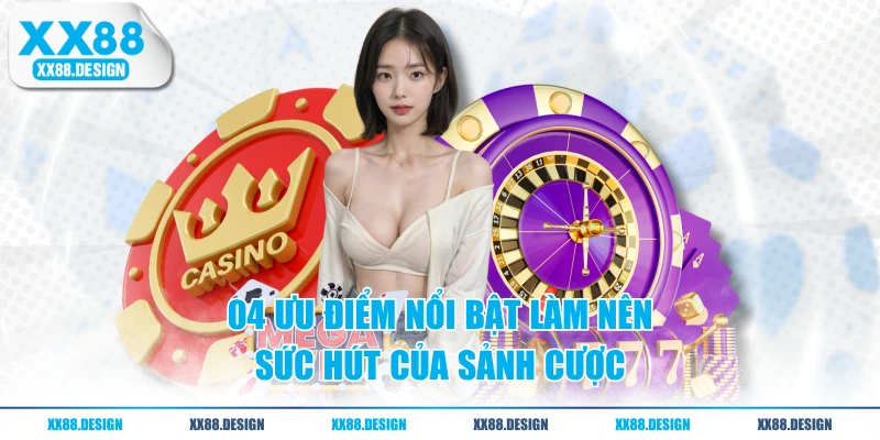 CASINO 3 04 ưu điểm nổi bật làm nên sức hút của sảnh cược
