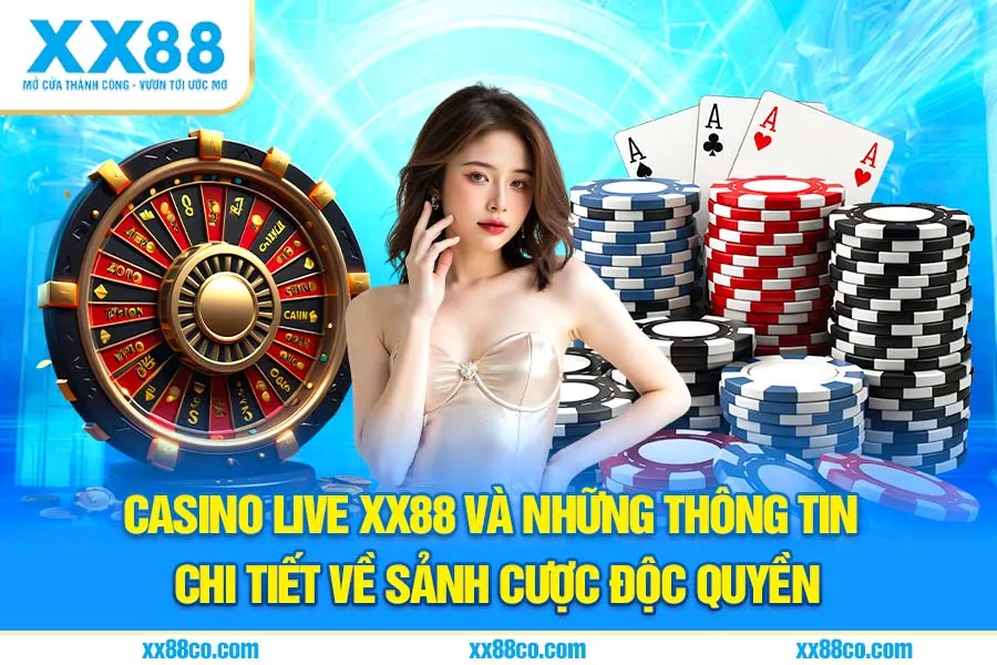 Casino Live XX88 và những thông tin chi tiết về sảnh cược độc quyền