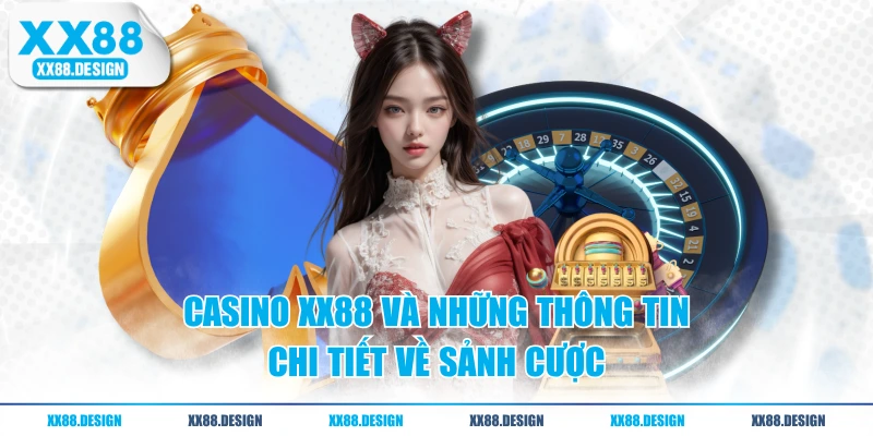 CASINO 1 Casino XX88 và những thông tin chi tiết về sảnh cược