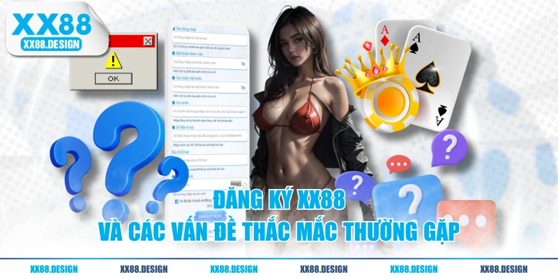 Hướng Dẫn Đăng Ký XX88 Nhanh, Hiệu Quả Cho Tân Thủ 3 Đăng ký XX88 và các vấn đề thắc mắc thường gặp