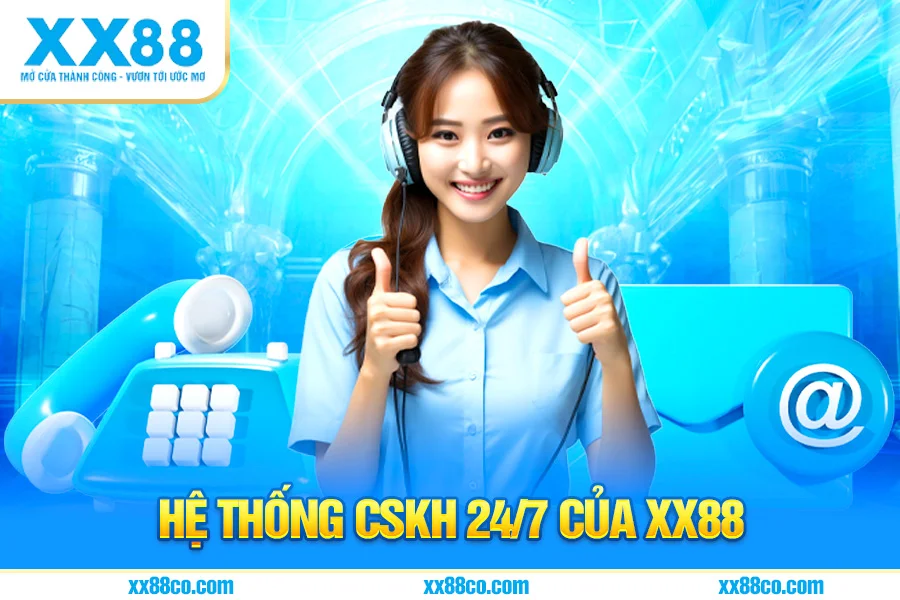 Hệ Thống CSKH 24/7 Của XX88