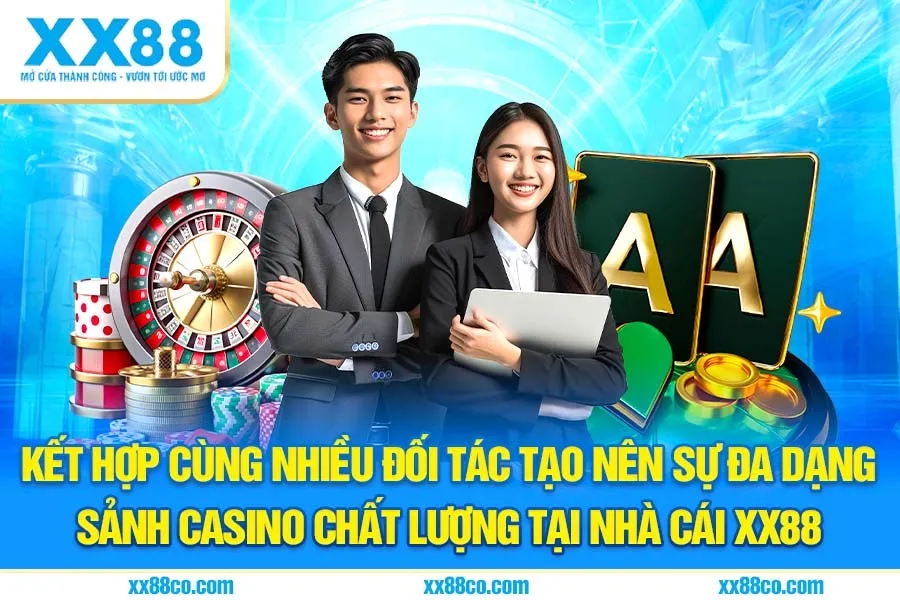 Kết hợp cùng nhiều đối tác tạo nên sự đa dạng sảnh Casino chất lượng tại nhà cái XX88