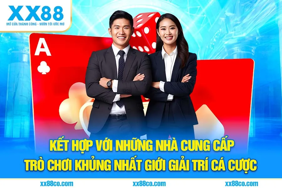 Kết hợp với những nhà cung cấp trò chơi khủng nhất giới giải trí cá cược