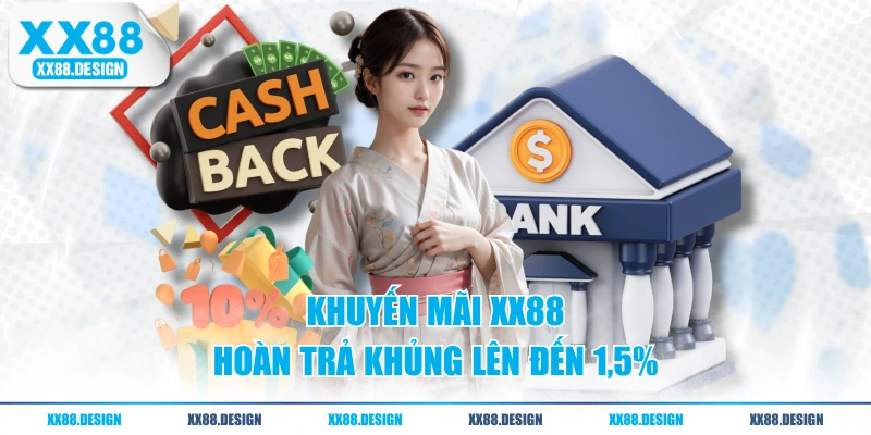 KHUYẾN MÃI 2 Khuyến mãi XX88 hoàn trả khủng lên đến 1,5%