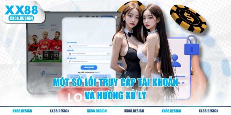 Hướng Dẫn Đăng Nhập XX88 Nhanh Và Lưu Ý Lỗi Thường Gặp 3 Một số lỗi truy cập tài khoản và hướng xử lý