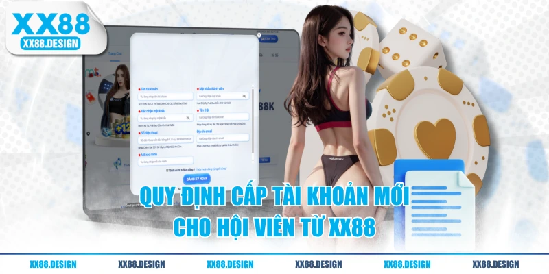 Hướng Dẫn Đăng Ký XX88 Nhanh, Hiệu Quả Cho Tân Thủ 1 Quy định cấp tài khoản mới cho hội viên từ XX88