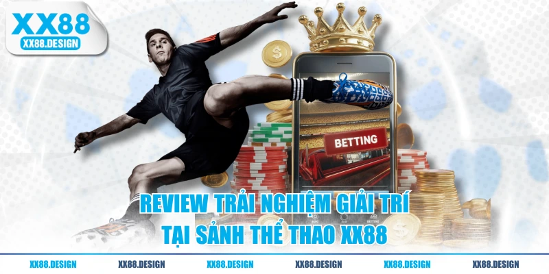 THỂ THAO 1 Review trải nghiệm giải trí tại sảnh thể thao XX88