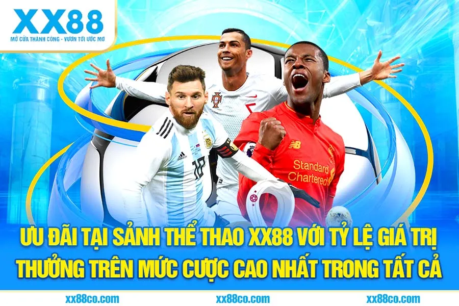 Ưu đãi tại sảnh thể thao XX88 với tỷ lệ giá trị thưởng trên mức cược cao nhất trong tất cả