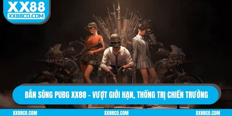 ban-sung-pubg-xx88-vuot-gioi-han-thong-tri-chien-truong
