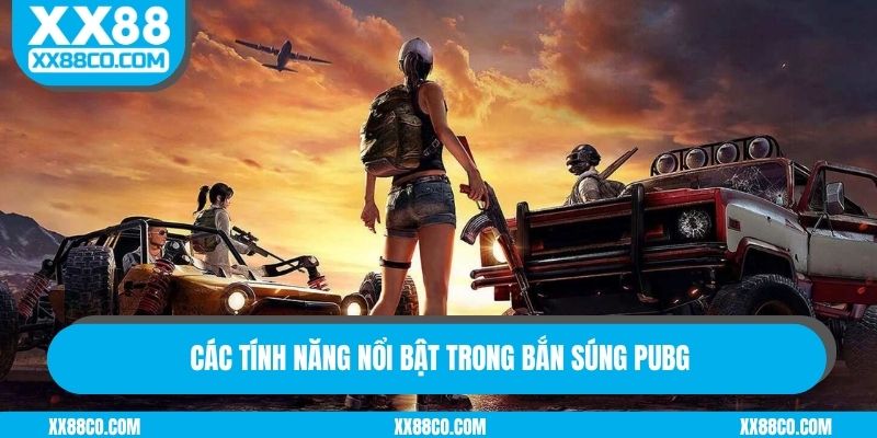 Các tính năng nổi bật trong bắn súng PUBG