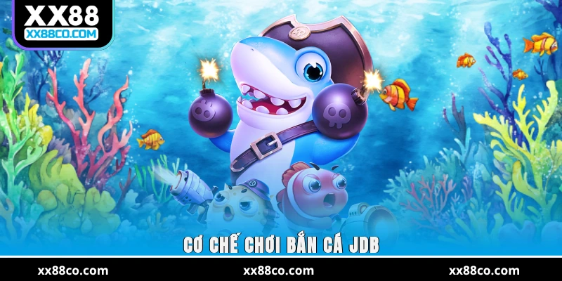 Cơ chế chơi bắn cá JDB