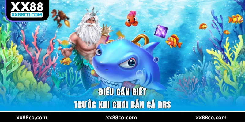 Điều cần biết trước khi chơi bắn cá DRS