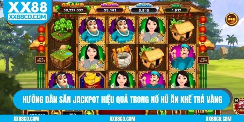 Hướng dẫn săn jackpot hiệu quả trong nổ hũ ăn khế trả vàng