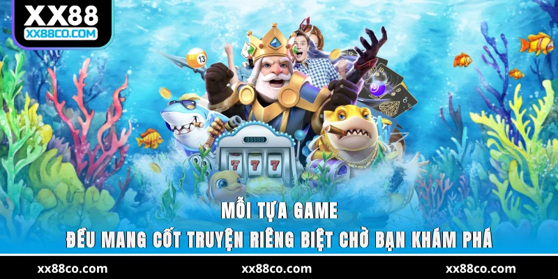 Mỗi tựa game đều mang cốt truyện riêng biệt chờ bạn khám phá