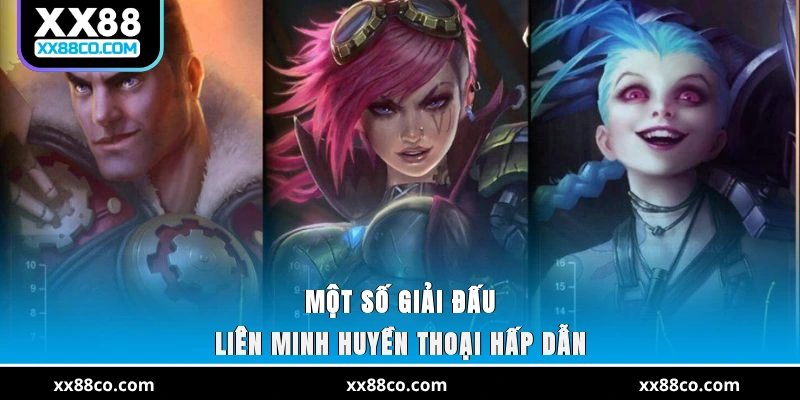 Một số giải đấu Liên Minh Huyền Thoại hấp dẫn
